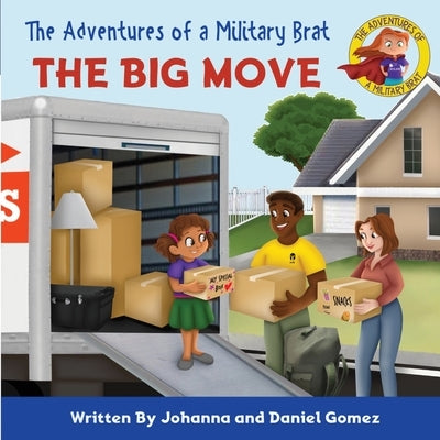 The Adventures of a Military Brat: The Big Move by Gomez, Johanna