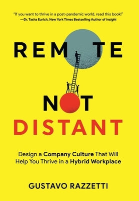 Remote Not Distant: Design a Company Culture That Will Help You Thrive in a Hybrid Workplace by Razzetti, Gustavo