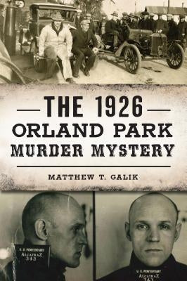 The 1926 Orland Park Murder Mystery by Galik, Matthew T.