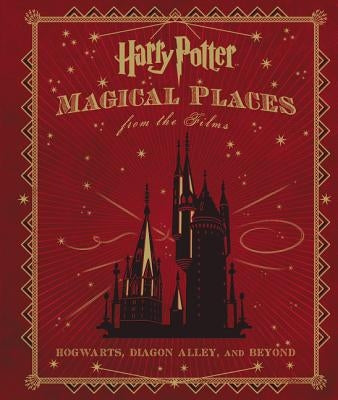 Harry Potter: Magical Places from the Films: Hogwarts, Diagon Alley, and Beyond by Revenson, Jody