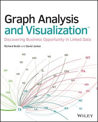 Graph Analysis and Visualization: Discovering Business Opportunity in Linked Data by Brath, Richard