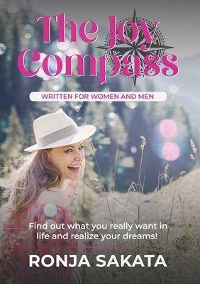 The Joy Compass written for Women and Men: Find out what you really want in life and realize your dreams by Sakata, Ronja