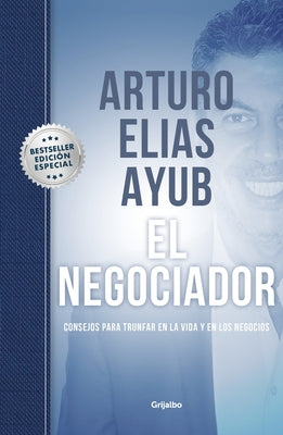 El Negociador (Edición Especial) / The Negotiator (Special Edition): Consejos Para Triunfar En La Vida Y En Los Negocios / Tips for Success in Life a by Ayub, Arturo El&#237;as