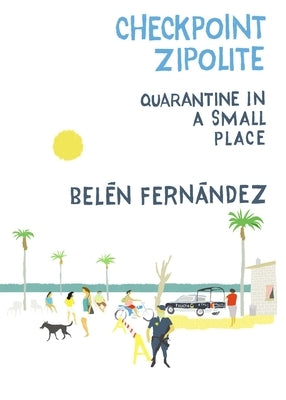 Checkpoint Zipolite: Quarantine in a Small Place by Fern&#225;ndez, Bel&#233;n