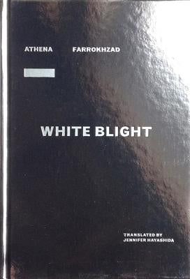 White Blight by Farrokhzad, Athena