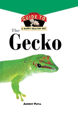 The Gecko: An Owner's Guide to a Happy Healthy Pet by Pavia, Audrey