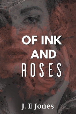 Of Ink and Roses by Jones, J. E.