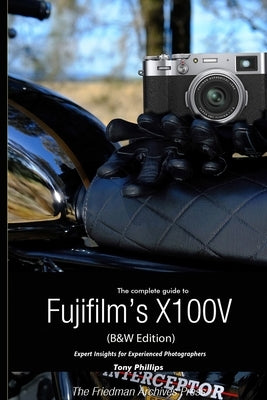 The Complete Guide to Fujifilm's X100V (B&W Edition) by Phillips, Tony