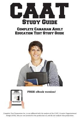 CAAT Study Guide: Complete Canadian Adult Education Test Study Guide and Practice Test Questions by Complete Test Preparation Inc