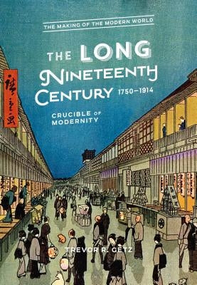 The Long Nineteenth Century, 1750-1914: Crucible of Modernity by Getz, Trevor R.