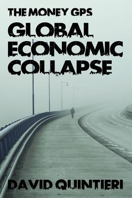 The Money GPS: Global Economic Collapse by Quintieri, David