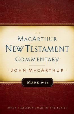 Mark 9-16 MacArthur New Testament Commentary: Volume 6 by MacArthur, John