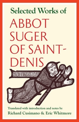 Selected Works of Abbot Suger of Saint-Denis by Suger