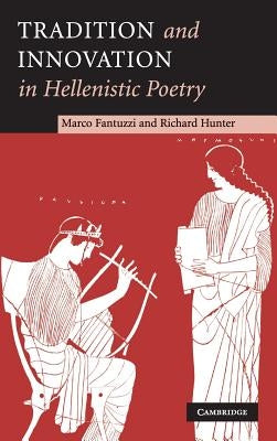 Tradition and Innovation in Hellenistic Poetry by Fantuzzi, Marco