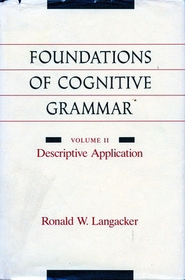 Foundations of Cognitive Grammar: Volume II: Descriptive Application by Langacker, Ronald W.