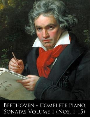 Beethoven - Complete Piano Sonatas Volume 1 (Nos. 1-15) by Beethoven, Ludwig Van