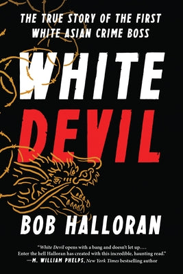 White Devil: The True Story of the First White Asian Crime Boss by Halloran, Bob