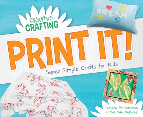 Print It! Super Simple Crafts for Kids by Peterson, Tamara Jm