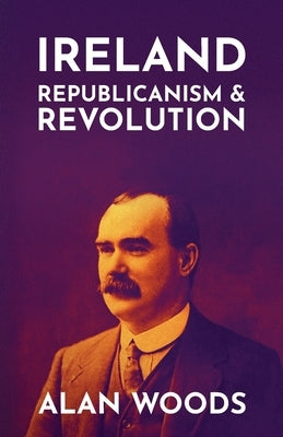 Ireland: Republicanism and Revolution by Woods, Alan