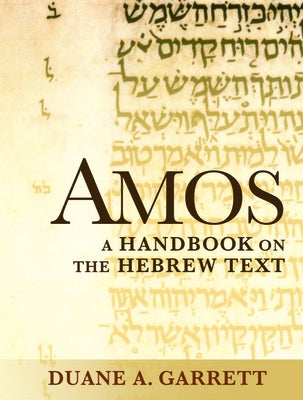 Amos: A Handbook on the Hebrew Text by Garrett, Duane A.