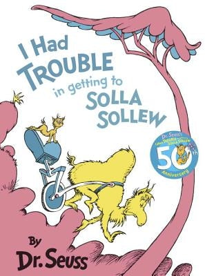 I Had Trouble in Getting to Solla Sollew by Dr Seuss