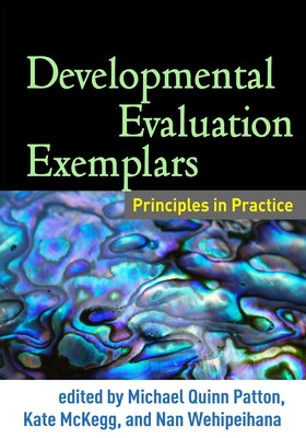 Developmental Evaluation Exemplars: Principles in Practice by Patton, Michael Quinn