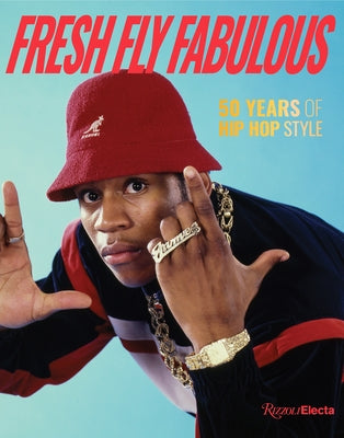 Fresh Fly Fabulous: 50 Years of Hip Hop Style by Way, Elizabeth