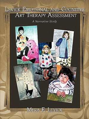 Levick Emotional and Cognitive Art Therapy Assessment: A Normative Study by Levick, Myra F.