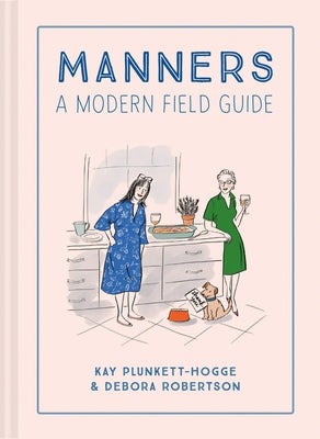 Manners: A Modern Field Guide by Plunkett-Hogge, Kay