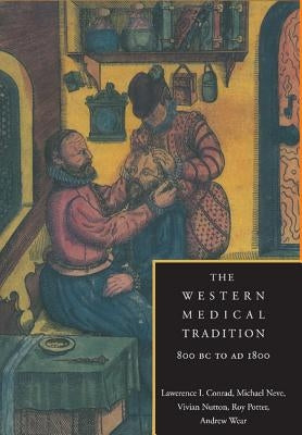 The Western Medical Tradition: 800 BC to Ad 1800 by Conrad, Lawrence I.