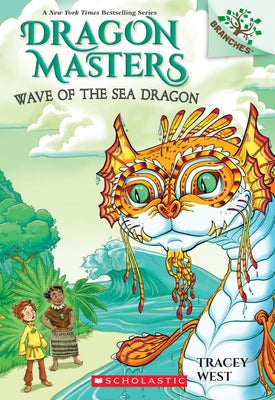Wave of the Sea Dragon: A Branches Book (Dragon Masters #19): Volume 19 by West, Tracey
