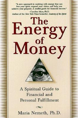 The Energy of Money: A Spiritual Guide to Financial and Personal Fulfillment by Nemeth, Maria