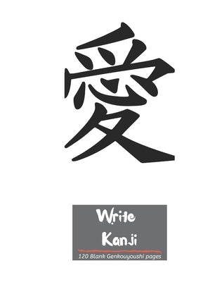 Write Kanji: Genkouyoushi Paper with Love/Peace symbol cover by Publications, I. Love Kanji