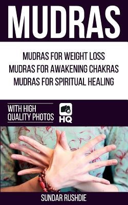 Mudras: Mudras for Weight Loss, Mudras for Awakening Chakras, Mudras for Healing (Mudras - Chakras - Mudra yoga) by Rushdie, Sundar