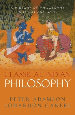 Classical Indian Philosophy: A History of Philosophy Without Any Gaps, Volume 5 by Adamson, Peter