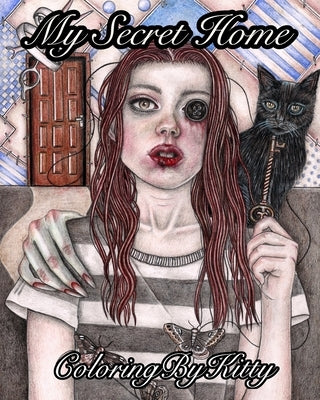 ColoringByKitty: My Secret Home. Coloring Book for Adults: Horror coloring book, creepy girls, perfect for Halloween by Chebunina, E.