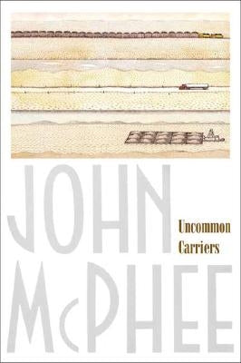 Uncommon Carriers by McPhee, John