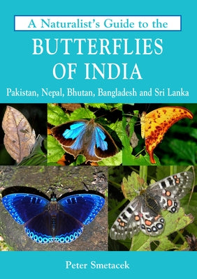 A Naturalist's Guide to the Butterflies of India by Smetacek, Peter