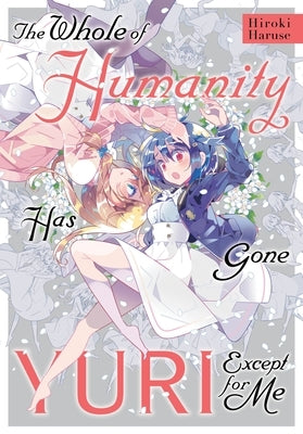 The Whole of Humanity Has Gone Yuri Except for Me by Haruse, Hiroki