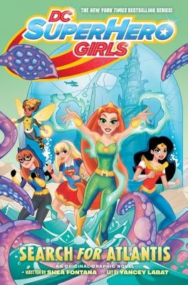 DC Super Hero Girls: Search for Atlantis by Fontana, Shea