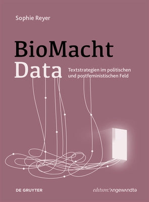 Biomachtdata: Textstrategien Im Politischen Und Postfeministischen Feld by Reyer, Sophie