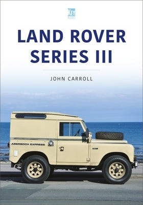 Land Rover Series III: 1971-85 by Carroll, John