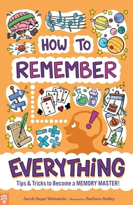 How to Remember Everything: Tips & Tricks to Become a Memory Master! by Weinstein, Jacob Sager