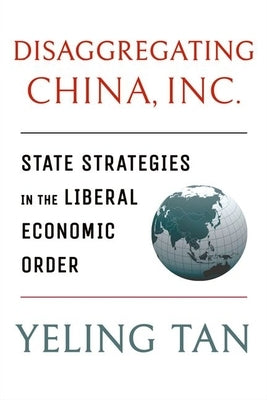 Disaggregating China, Inc. by Tan, Yeling