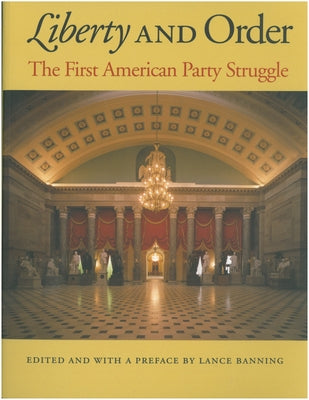 Liberty and Order: The First American Party Struggle by Banning, Lance