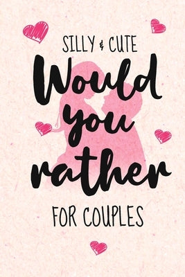 Silly and Cute Would you rather...? For Couples: Fun and Silly Conversation Starters for Couples During Date Night, Have a Good Laugh and Know your Pa by Love, Dupecool