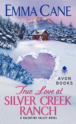 True Love at Silver Creek Ranch: A Valentine Valley Novel by Cane, Emma