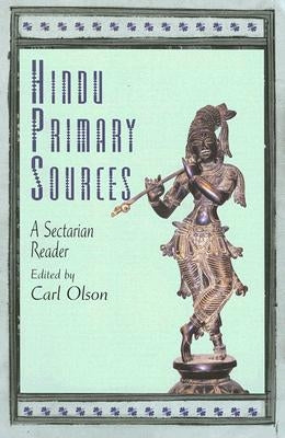 Hindu Primary Sources: A Sectarian Reader by Olson, Carl