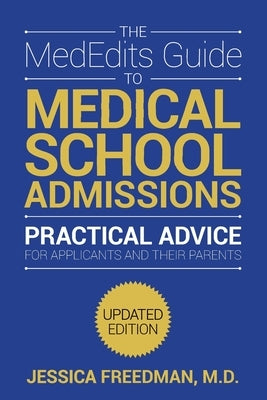 The MedEdits Guide to Medical School Admissions, Third Edition by Freedman, Jessica