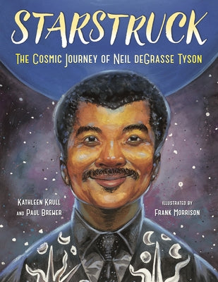 Starstruck: The Cosmic Journey of Neil Degrasse Tyson by Krull, Kathleen